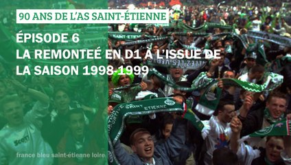 90 ans de l'AS Saint-Etienne - Épisode 6 - Saison 98-99, la remontée en D1