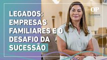 Legados: Conheça empresas familiares e o desafio da sucessão