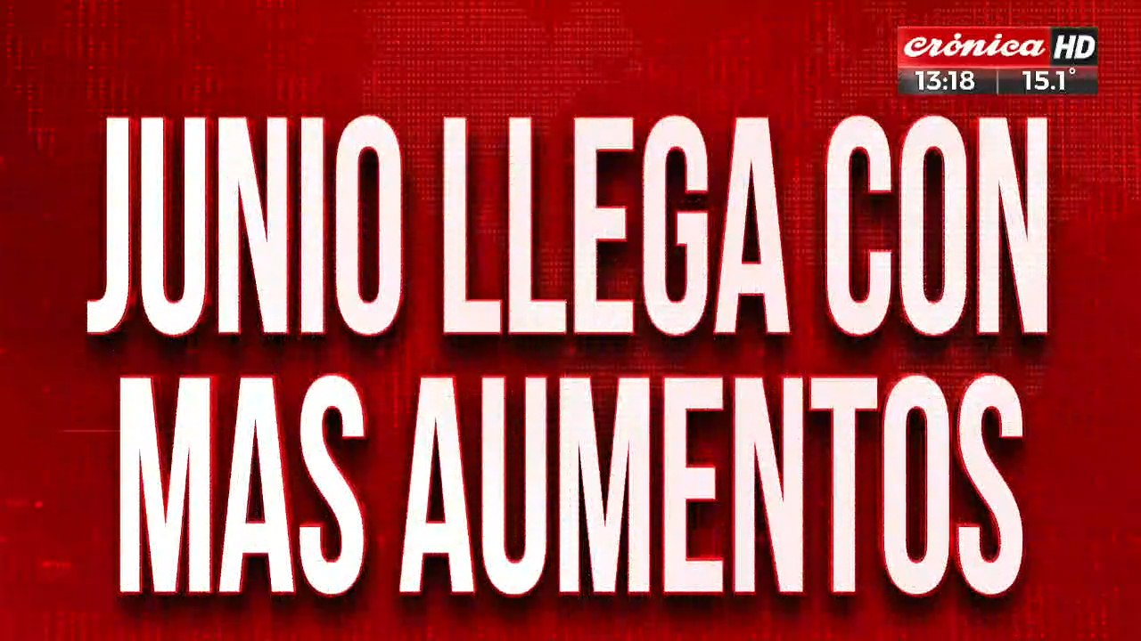 Junio viene con aumentos