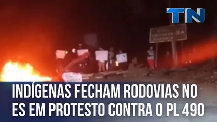 Indígenas fecham rodovias no ES em protesto contra o PL 490
