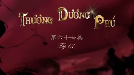 Tập 67 - Thượng Dương Phú_Nghiệp Đế Vương (Lồng tiếng)_DV Chu Nhất Vi, Dương Tử Di, Viên Hoằng, Huệ Ánh Hồng, Vu Hòa Vĩ, Dương Hữu Trĩ