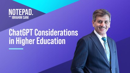 Notepad with Ibrahim Sani: ChatGPT Considerations in Higher Education