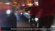 Bursa'da otomobil şampiyonluğu kutlayan Galatasaray taraftarlarının arasına daldı