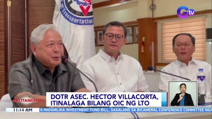 DOTr Asec. Hector Villacorta, itinalaga bilang OIC ng LTO | BT
