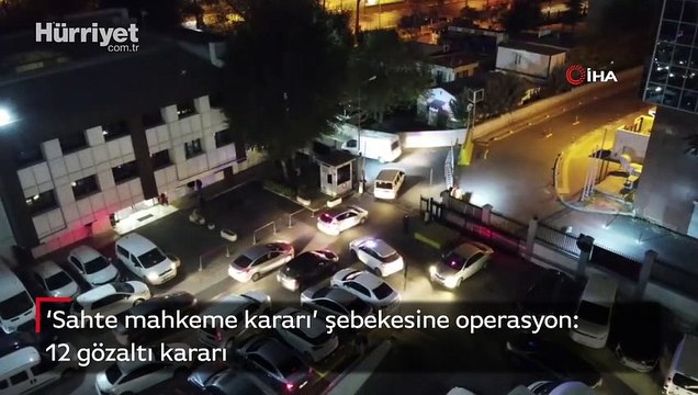'Sahte mahkeme kararı' şebekesine operasyon: 12 gözaltı kararı