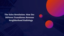 Unleashing Sales Representatives: Daniel DiPietro's Strategy for Revenue Growth at Neighborhood Radiology
