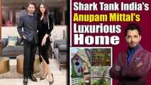 Anupam Mittal House Inside Look: महल से कम नहीं है Anupam का खूबसूरत घर, अंदर से है इतना आलीशान