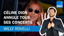 Céline Dion annule tous ses concerts - Le billet de Willy Rovelli