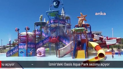 İzmir'deki Oasis Aqua Park sezonu açıyor