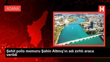 Şehit polis memuru Şahin Altmış'ın adı zırhlı araca verildi