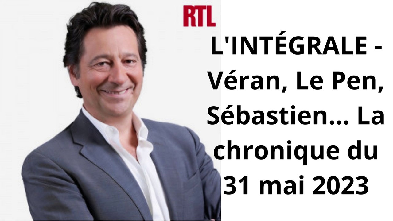 laurent gerra L'INTÉGRALE - Véran, Le Pen, Sébastien... La chronique du 31 mai 2023