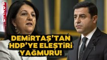 Selahattin Demirtaş'tan HDP'ye Eleştiri Yağmuru! İşte Demirtaş'ın Çok Sert Sözleri