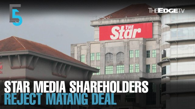 EVENING 5: Star Media shareholders reject Matang deal