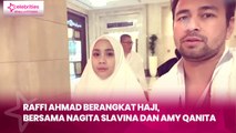 Raffi Ahmad Berangkat Haji, Bersama Nagita Slavina dan Amy Qanita