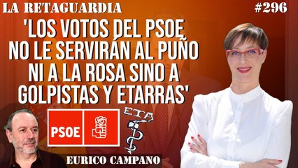 La Retaguardia #296: 'Los votos del PSOE no le servirán al puño ni a la rosa sino a golpistas y etarras'