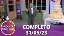 Vou te Contar: Bolos de casamento e conversa sobre aposentadoria (31/05/23) | Completo