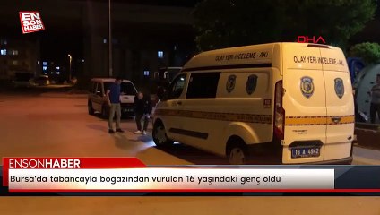 Bursa'da tabancayla boğazından vurulan 16 yaşındaki genç öldü