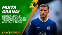 Chelsea é o time que mais gastou com contrações nos últimos cinco anos, veja o top 5- LANCE! Rápido