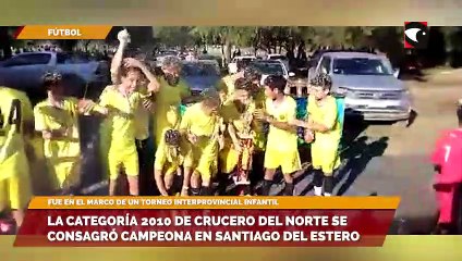 La categoría 2010 de Crucero Del Norte se consagró campeona en Santiago Del Estero