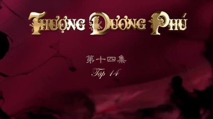 Tập 14 - Thượng Dương Phú_Nghiệp Đế Vương (Lồng tiếng)_DV Chu Nhất Vi, Dương Tử Di, Viên Hoằng, Huệ Ánh Hồng, Vu Hòa Vĩ, Dương Hữu Trĩ