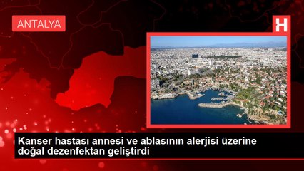 Kanser hastası annesi ve ablasının alerjisi üzerine doğal dezenfektan geliştirdi