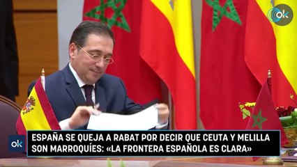 Download Video: España se queja a Rabat por decir que Ceuta y Melilla son marroquíes: «La frontera española es clara»