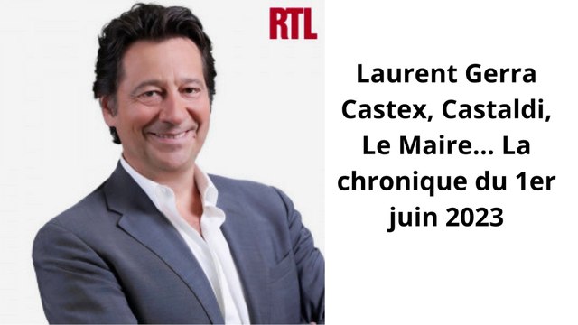 Laurent Gerra Castex, Castaldi, Le Maire... La chronique du 1er juin 2023