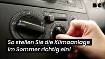 So stellen Sie die Klimaanlage im Sommer richtig ein!