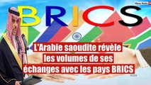 L'Arabie saoudite révèle les volumes de ses échanges avec les pays BRICS