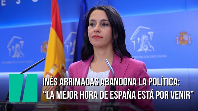 Inés Arrimadas deja la política: La mejor hora de España está por venir