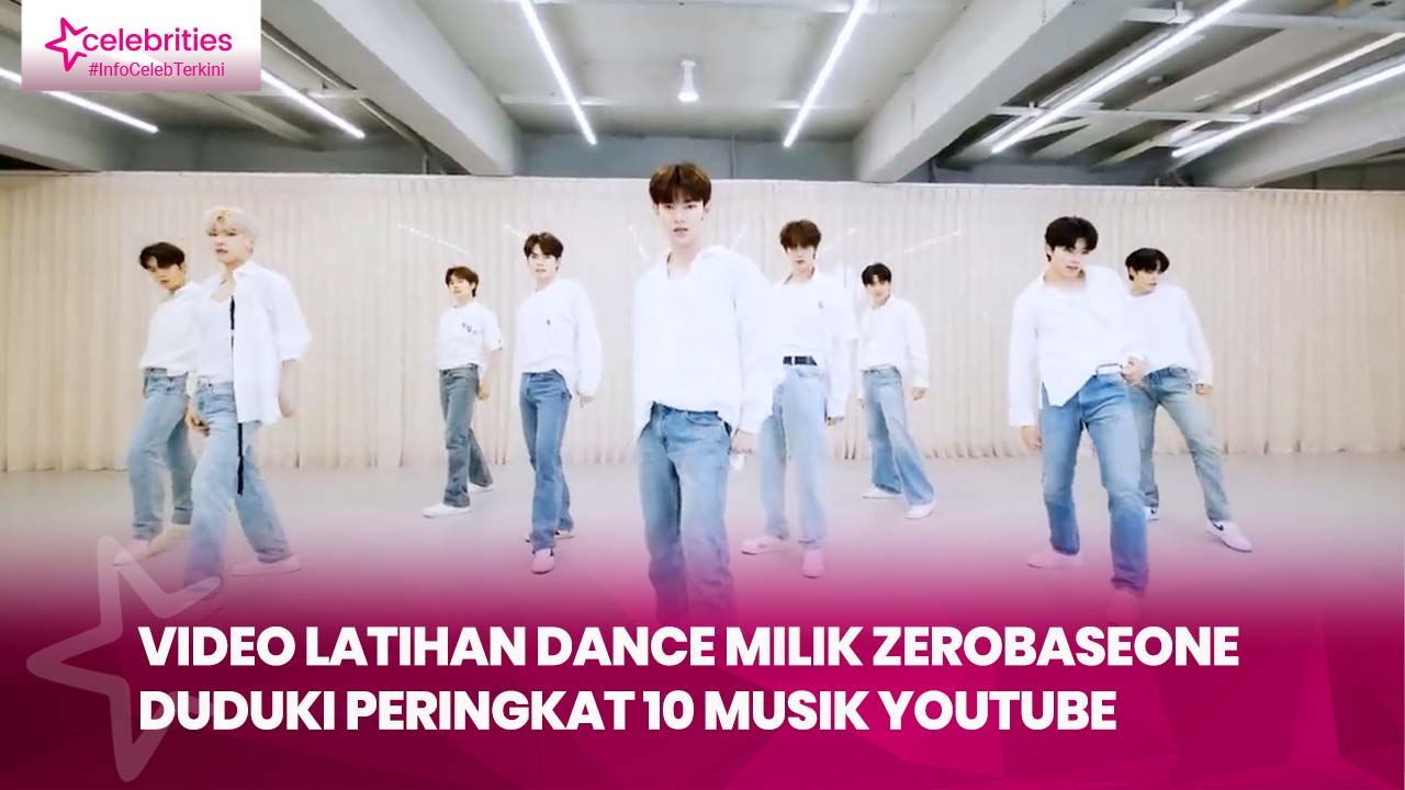 Video Latihan Dance Milik ZEROBASEONE Duduki Peringkat 10 Musik YouTube