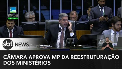 Câmara aprova medida provisória de reestruturação dos ministérios
