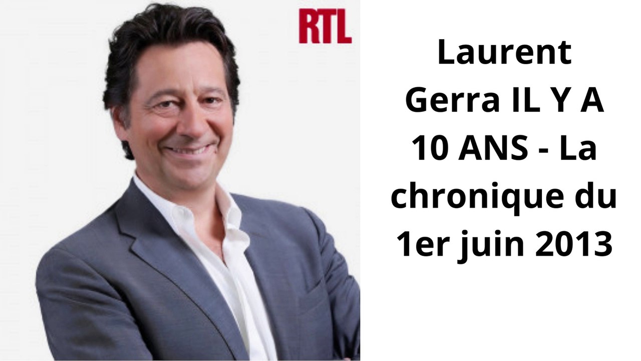 Laurent Gerra IL Y A 10 ANS - La chronique du 1er juin 2013