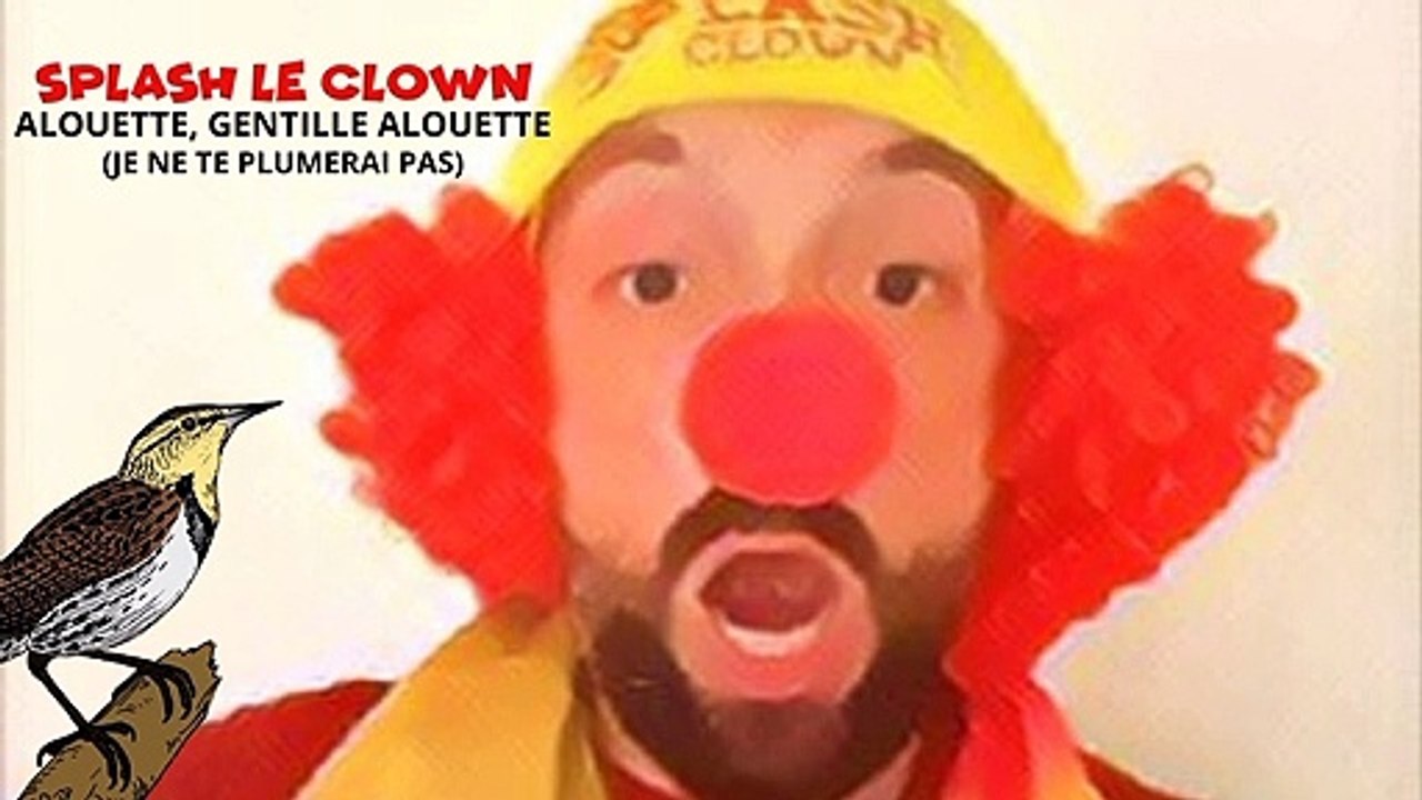 Splash le clown Alouette, gentille alouette (je ne te plumerai pas