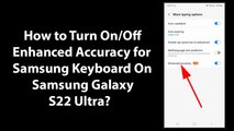 How to Turn On/Off Enhanced Accuracy for Samsung Keyboard On Samsung Galaxy S22 Ultra?