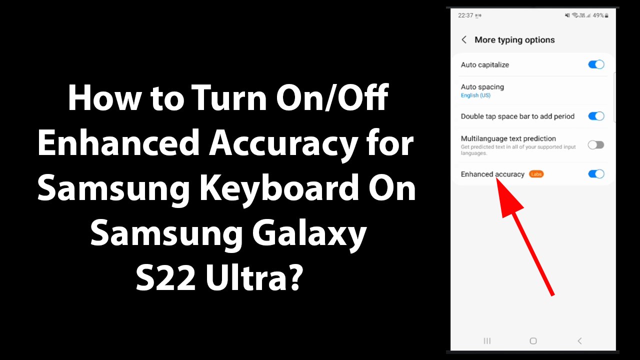 How to Turn On/Off Enhanced Accuracy for Samsung Keyboard On Samsung Galaxy S22 Ultra?