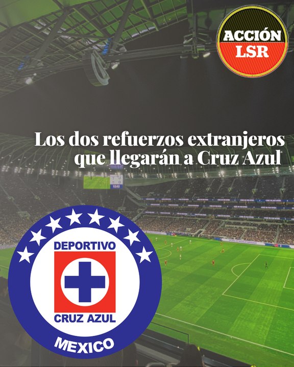 Los dos refuerzos extranjeros que llegarán a Cruz Azul