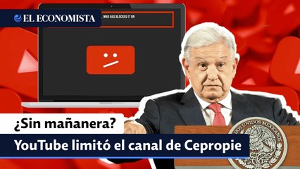 YouTube limitó el canal de Cepropie, que transmite las mañaneras de AMLO