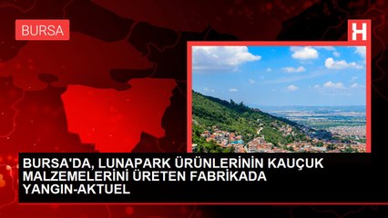 BURSA'DA, LUNAPARK ÜRÜNLERİNİN KAUÇUK MALZEMELERİNİ ÜRETEN FABRİKADA YANGIN-AKTUEL