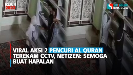 Viral Aksi 2 Pencuri Al Quran Terekam CCTV, Netizen: Semoga Buat Hapalan