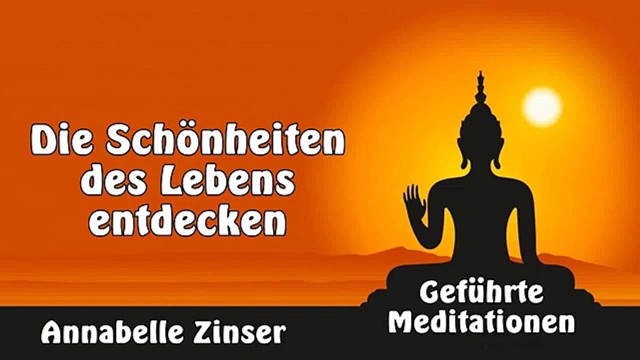 Die Schönheiten des Lebens entdecken - Geführte Meditationen - Annabelle Zinser