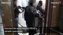İstanbul’da terör örgütü DEAŞ’a yönelik operasyon