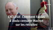 EXCLUSIF. Comment Fabius a voulu censurer Macron sur les retraites