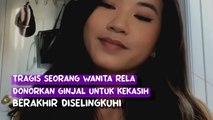 Tragis, seorang wanita rela donorkan ginjal untuk kekasih, tetapi malah berakhir diselingkuhi