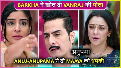 Anuj & Anupama Give Dhamki To Maaya, Barkha Stab Back Vanraj | Episode Update