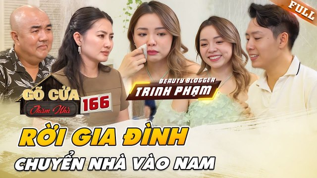 Trinh Phạm chuyển nhà vào Nam sinh sống xúc động trước tình cảm của gia đình Gõ Cửa Thăm Nhà 166