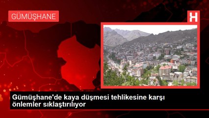 Gümüşhane'de kaya düşmesi tehlikesine karşı önlemler sıklaştırılıyor