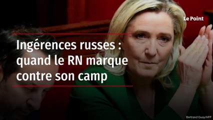 Ingérences russes : quand le RN marque contre son camp