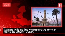 İZMİR'DE İKİ İŞ YERİNE KUMAR OPERASYONU; 96 KİŞİYE 389 BİN 280 TL CEZA