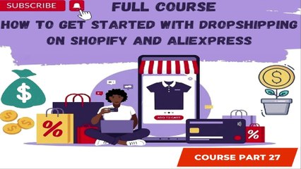 How to Get Started with Dropshipping on Shopify and AliExpress Part 27